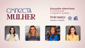 conecta mulher promove debate sobre exaustao silenciosa e fortalece protagonismo feminino no meio empresarial