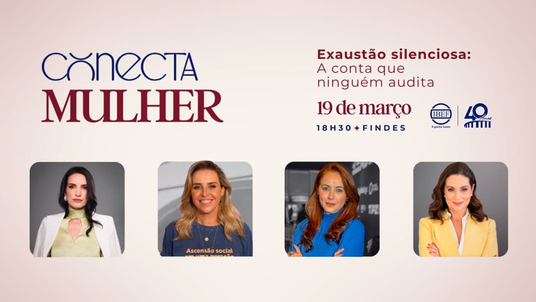 conecta mulher promove debate sobre exaustao silenciosa e fortalece protagonismo feminino no meio empresarial
