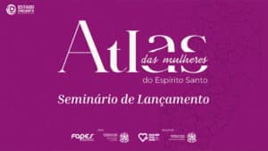 espirito santo lanca resultado de pesquisa inedita no brasil sobre a realidade das mulheres